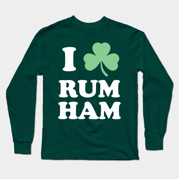 I Love Rum Ham - St. Patricks Day Long Sleeve T-Shirt by PodDesignShop